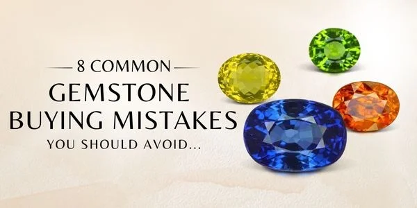 8 MISTAKES YOU SHOULD AVOID WHEN BUYING GEMSTONES ONLINE 