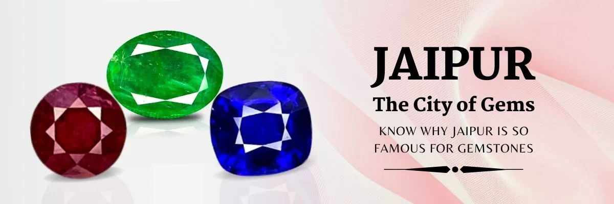 KNOW WHY JAIPUR IS SO FAMOUS FOR GEMSTONES & BEADS