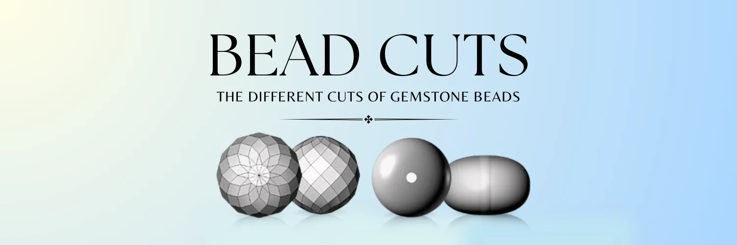 KNOW THE DIFFERENT CUTS OF GEMSTONE BEADS